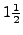$1 \frac{1}{2}$