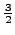 $\frac{3}{2}$