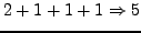 $2 + 1 + 1 + 1 \Rightarrow 5$